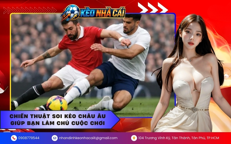 Chiến thuật soi kèo Châu Âu giúp bạn làm chủ cuộc chơi