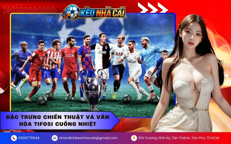Đặc trưng chiến thuật và văn hóa Tifosi cuồng nhiệt