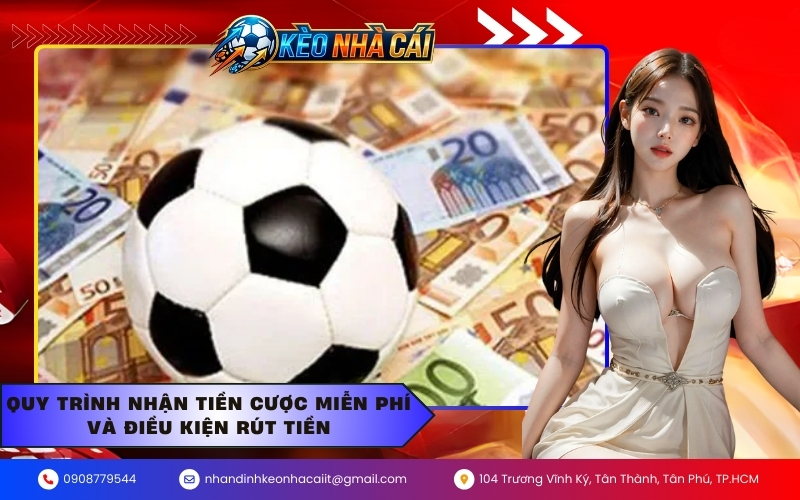 Quy trình nhận tiền cược miễn phí và điều kiện rút tiền