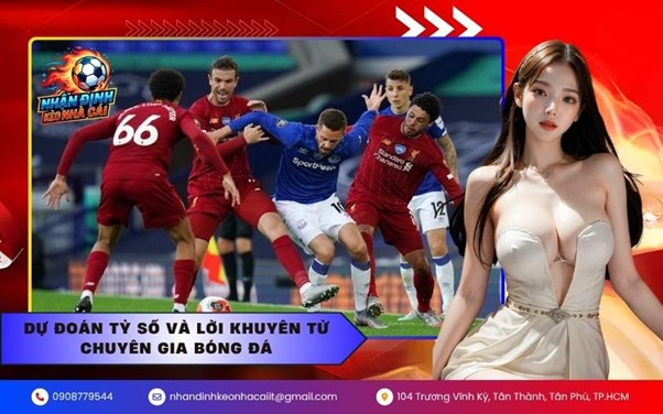 Dự đoán tỷ số và lời khuyên từ chuyên gia bóng đá
