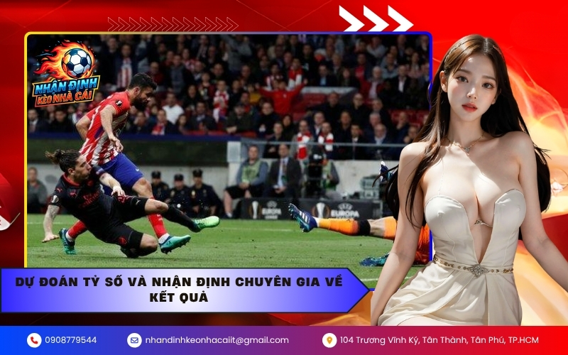 Dự đoán tỷ số và nhận định chuyên gia về kết quả