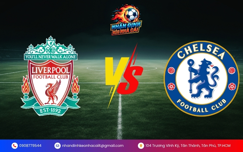 Nhận Định Trận Liverpool vs Chelsea
