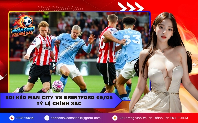 Soi kèo Man City vs Brentford 09/05 tỷ lệ chính xác