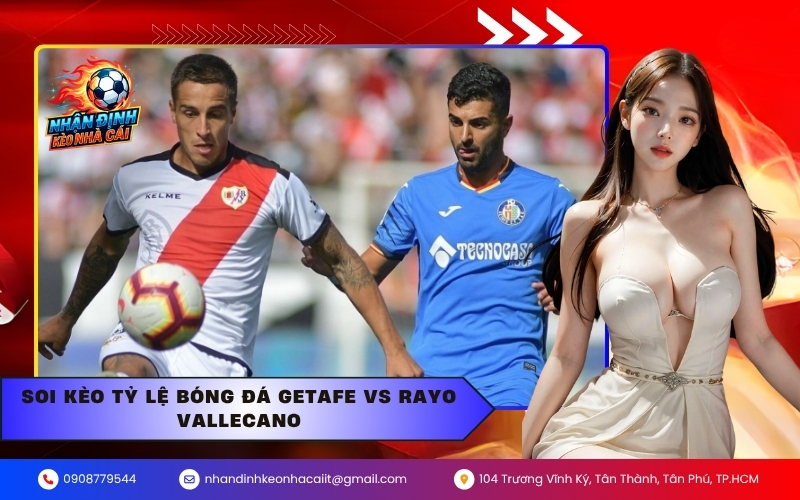 Soi kèo tỷ lệ bóng đá Getafe vs Rayo Vallecano